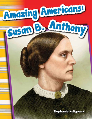 Amazing Americans Susan B. Anthony - Kuligowski, Stephanie