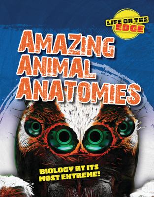 Amazing Animal Anatomies: Biology at Its Most Extreme! - Spilsbury, Louise A, and Roberts, Kelly