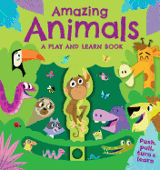 Amazing Animals: A Play and Learn Book: Push, Pull, Turn, & Learn