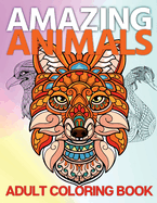 Amazing Animals Adult Coloring Book: A Fun and Relaxing Collection of Mandala Animal Images to Color