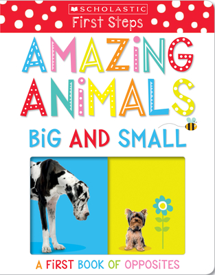 Amazing Animals Big and Small: A First Book of Opposites: Scholastic Early Learners (My First) - Scholastic