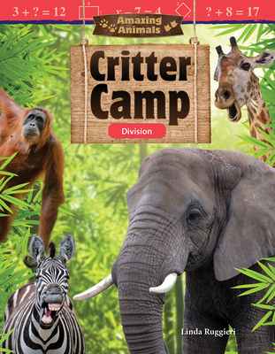 Amazing Animals: Critter Camp: Division - Ruggieri, Linda, and Bernardo, Kat