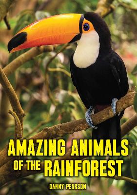 Amazing Animals of the Rainforest - Pearson, Danny