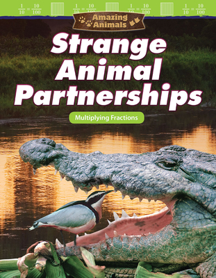 Amazing Animals: Strange Animal Partnerships: Multiplying Fractions - Hwang, Jay