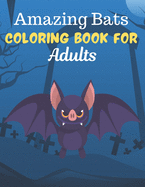 Amazing Bats COLORING BOOK FOR Adults: An Adult Coloring Book Featuring Super Cute bats animals. this Book Featuring Fun and easy Coloring Pages for Animal Lovers.62 pages of Fun! Suitable for adults