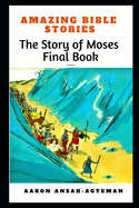 Amazing Bible Stories: The Story of Moses Final Book