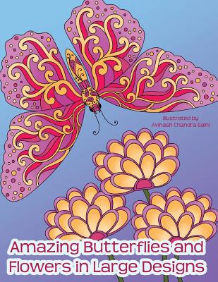 Amazing Butterflies and Flowers in Large Designs: Simple Flower and Butterfly Designs Adult Coloring Book - Coloring Books, Mindful