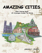 Amazing Cities: Adult Coloring Books Of Cityscapes Around The World: Splendid Creative Designs, Travel cities, beautiful design Doodle, Cities Coloring Book (Coloring Books For Stress Relieving and Relaxing Volume 2)