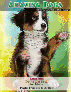 Amazing Dogs - Large Print Dot-To-Dot Book for Adults: Puzzles from 150 to 760 Dots