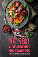 Amazing Dr. Sebi Cookbook For Beginners: A Complete Guide for Beginners to Clean and Treat Your Body, Eat Well with Dr. Sebi Diet Food List for Fight Chronic Disease