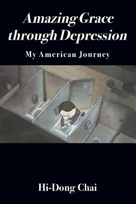 Amazing Grace through Depression: My American Journey - Chai, Hi-Dong