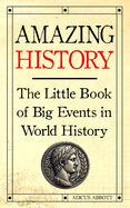 Amazing History: The Little Book of Big Events in World History