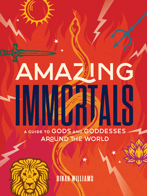 Amazing Immortals: A Guide to Gods and Goddesses Around the World - Williams, Dinah