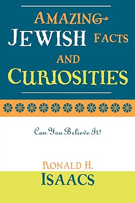 Amazing Jewish Facts and Curiosities: Can You Believe It? - Isaacs, Ronald H, Rabbi