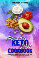 Amazing Keto Diet Cookbook: Quick And Budget Friendly Recipes For Your Keto Diet. Easier and Healthier Food for Your Family & Friends
