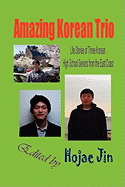 Amazing Korean Trio: Life Stories of Three Korean High School Seniors from the East Coast