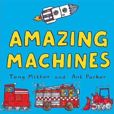 Amazing Machines - Mitton, Tony, and Parker, Ant