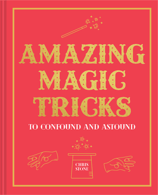 Amazing Magic Tricks: To Confound and Astound - Stone, Chris