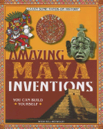 Amazing Maya Inventions You Can Build Yourself