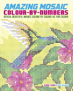 Amazing Mosaic Colour-By-Numbers: Reveal Beautiful Images Square by Square as You Colour