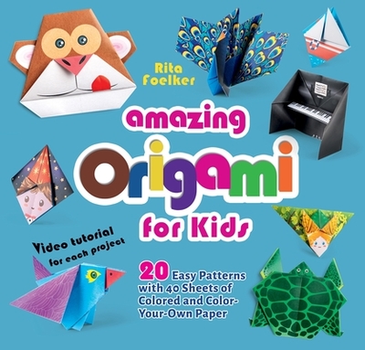 Amazing Origami for Kids: 20 Easy Patterns with 40 Sheets of Colored and Color-Your-Own Paper - Foelker, Rita