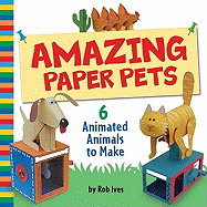 Amazing Paper Pets: 6 Animated Animals to Make