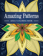 Amazing Patterns: Adult Coloring Book with Fun, Relaxing and Stress Relieving Mandala Style Patterns Coloring Pages