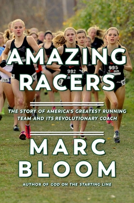 Amazing Racers: The Story of America's Greatest Running Team and Its Revolutionary Coach - Bloom, Marc