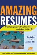 Amazing Resumes: What Employers Want to See and How to Say It - Bright, Jim, and Earl, Joanne, PhD