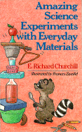 Amazing Science Experiments with Everyday Materials - Churchill, E Richard