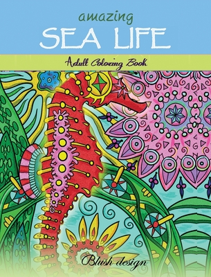 Amazing Sea Life: Adult Coloring Book - Design, Blush, and Carmi, Tali