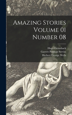 Amazing Stories Volume 01 Number 08 - Gernsback, Hugo 1884-1967, and Serviss, Garrett Putman 1851-1929, and Wells, Herbert George 1866-1946