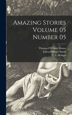 Amazing Stories Volume 05 Number 05 - Sloane, Thomas O'Conor 1851-1940 (Creator), and Smith, Edward Elmer 1890-1965, and Hodges, A L (Creator)