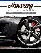 Amazing Super Car: Grayscale coloring booksfor adults Anti-Stress Art Therapy for Busy People (Adult Coloring Books Series, grayscale fantasy coloring books)