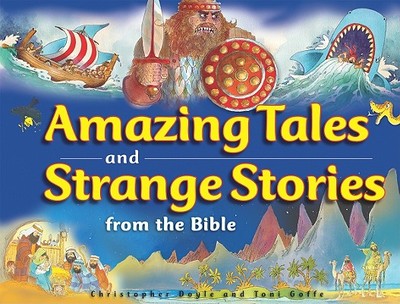 Amazing Tales and Strange Stories of the Bible - Doyle, Christopher, Professor