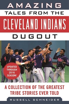 Amazing Tales from the Cleveland Indians Dugout: A Collection of the Greatest Tribe Stories Ever Told - Schneider, Russell