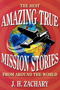 Amazing True Mission Stories: The Best from Around the World