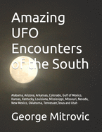 Amazing UFO Encounters of the South: Alabama, Arizona, Arkansas, Colorado, Gulf of Mexico, Kansas, Kentucky, Louisiana, Mississippi, Missouri, Nevada, New Mexico, Oklahoma, Tennessee, Texas and Utah