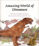Amazing World of Dinosaurs - Pbk - Granger, Judith, and Baldwin-Ford, Pamela (Photographer)