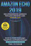 Amazon Echo 2019: Das umfangreiche Handbuch f?r Alexa und Echo 2.Gen. (Version 2019) - Schritt f?r Schritt Anleitungen, Tipps&Tricks und Problemlsungen inkl. Bonus mit 666 Befehlen