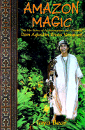 Amazon Magic: The Life Story of Ayahuasquero and Shaman Don Agustin Rivas Vasquez - Bear, Jaya