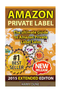 Amazon Private Label: The Ultimate Fba Guide to Amazon Private Label Sales