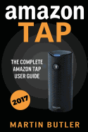 Amazon Tap: The Complete Amazon Tap User Guide