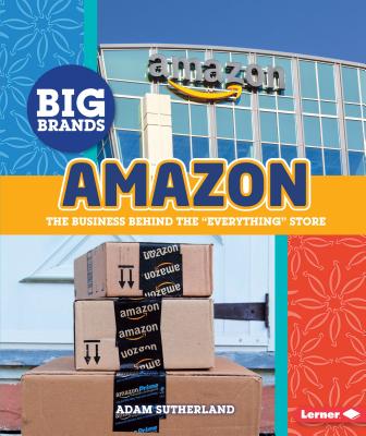 Amazon: The Business Behind the Everything Store - Sutherland, Adam