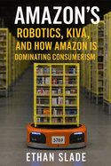 Amazon's Robotics, Kiva, and How Amazon is Dominating Consumerism