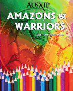 Amazons & Warriors: Adult Coloring Book