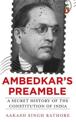 Ambedkar's Preamble: A Secret History of the Constitution of India - Rathore, Aakash Singh