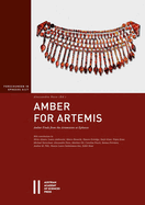 Amber for Artemis: Amber Finds from the Artemision at Ephesos. with Contributions by Silvia Alaura, Laura Ambrosini, Marco Bonechi, Vanora Estridge, Sarjit Kaur, Tripta Kaur, Michael Kerschner, Alessandro Naso, Martina Ott, Caroline Posch, Serena...