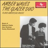 Amber Waves: The Glazer Duo Plays American Music - Gilda Glazer (piano); Glazer Duo; Robert Glazer (viola)