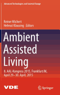 Ambient Assisted Living: 8. Aal-Kongress 2015, Frankfurt/M, April 29-30. April, 2015